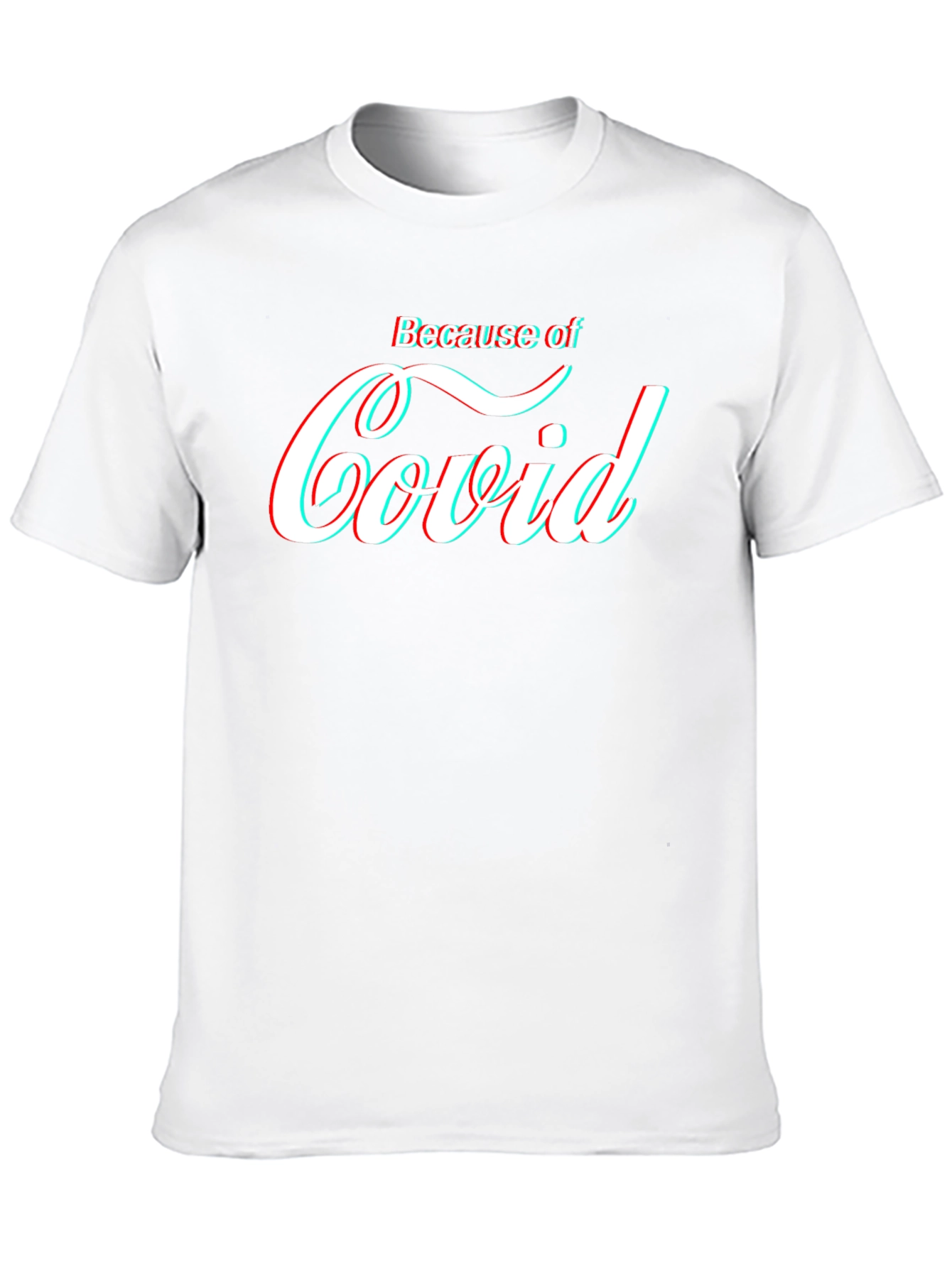 Because of Covid T-Shirt - Funny Pandemic Tee