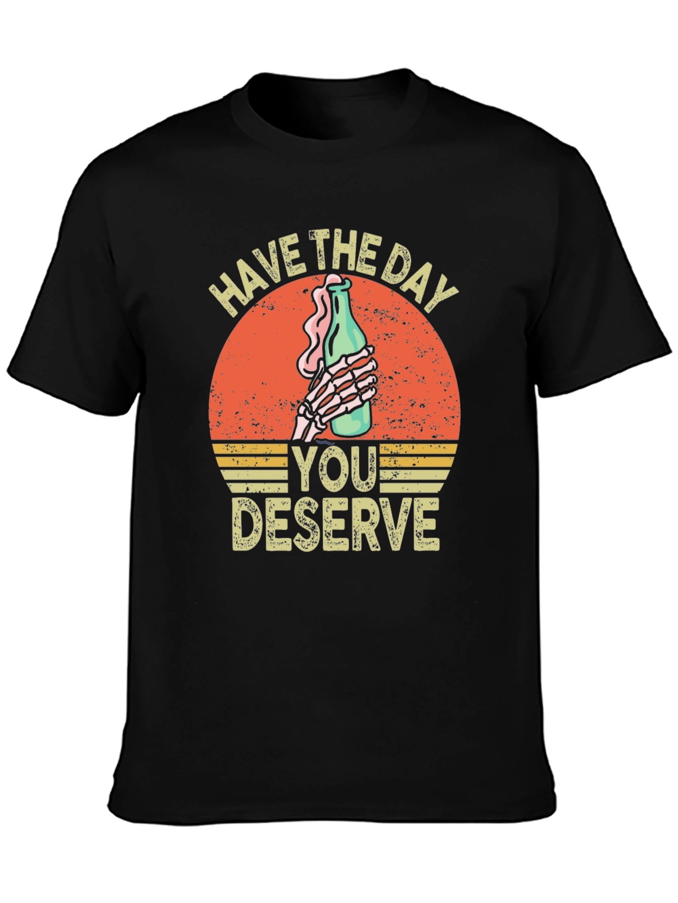 Have The Day You Deserve Graphic T-Shirt