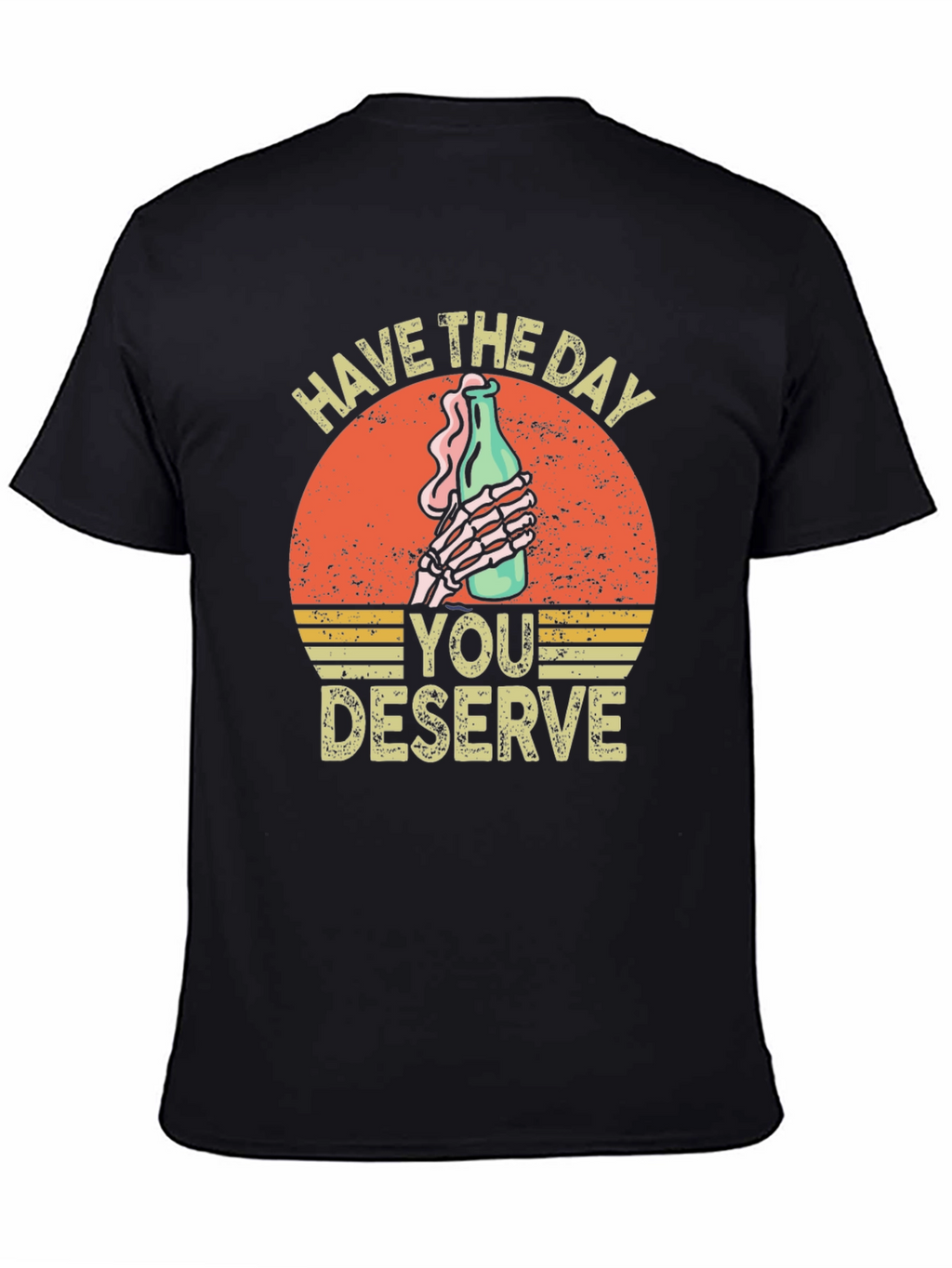 Have The Day You Deserve Graphic T-Shirt