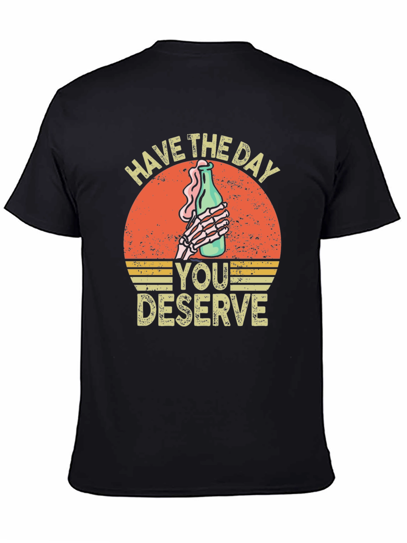 Have The Day You Deserve Graphic T-Shirt