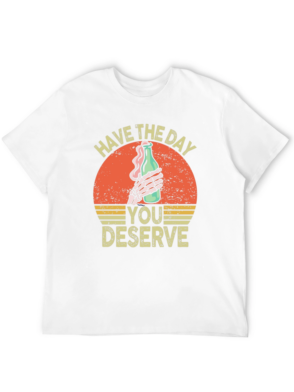 Have The Day You Deserve Graphic T-Shirt