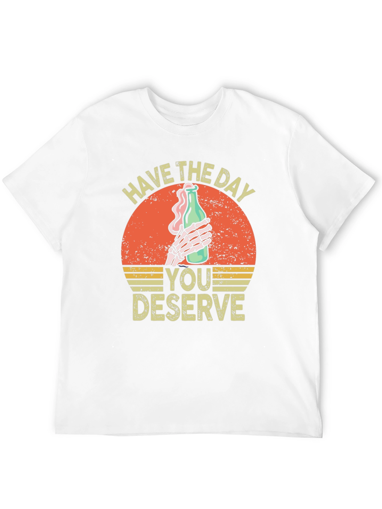 Have The Day You Deserve Graphic T-Shirt