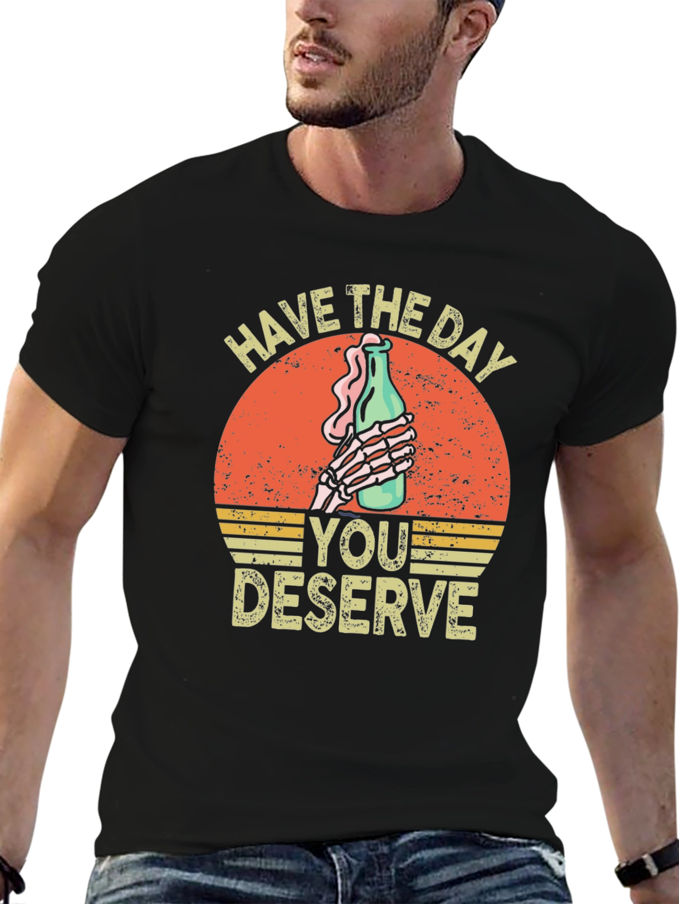 Have The Day You Deserve Graphic T-Shirt