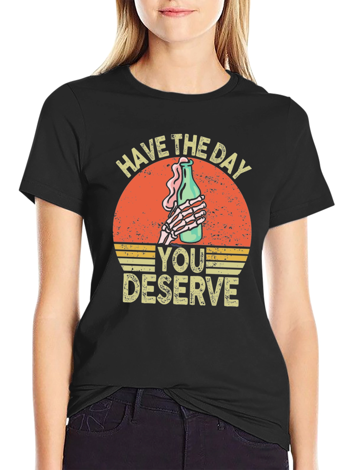 Have The Day You Deserve Graphic T-Shirt