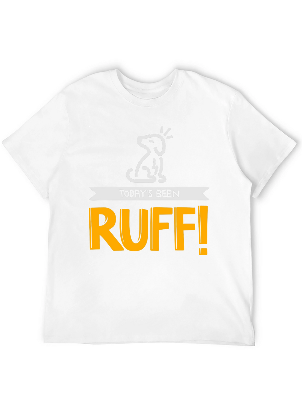 Todays Been Ruff! Mens Graphic Tee