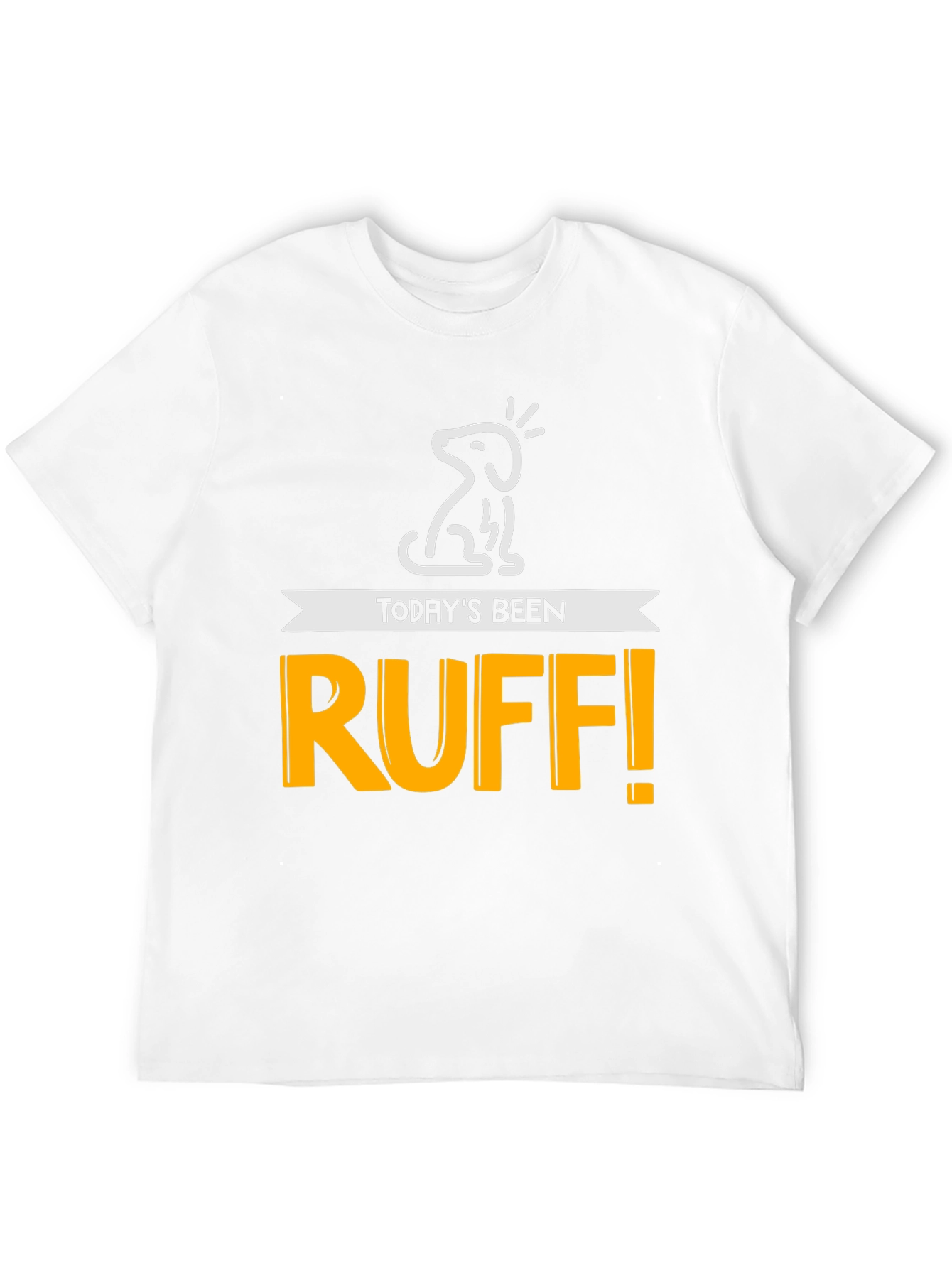 Todays Been Ruff! Mens Graphic Tee
