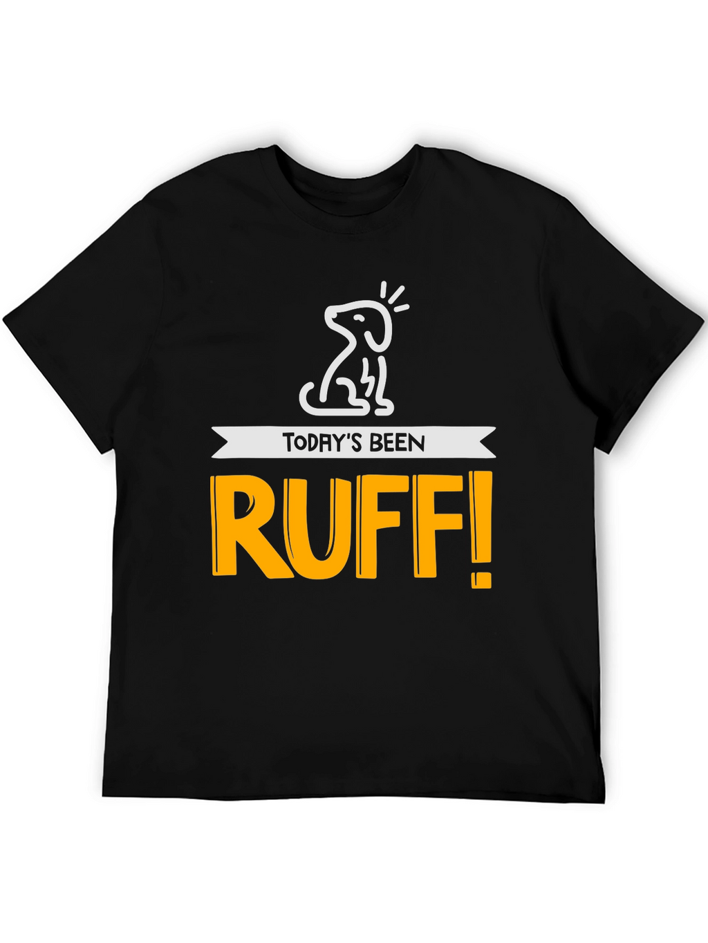 Todays Been Ruff! Mens Graphic Tee