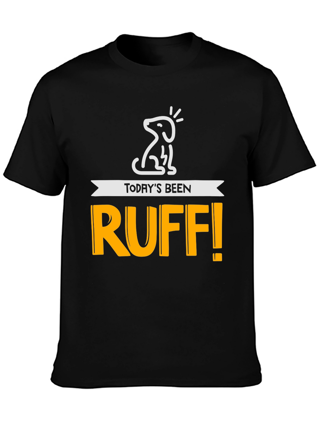 Todays Been Ruff! Mens Graphic Tee
