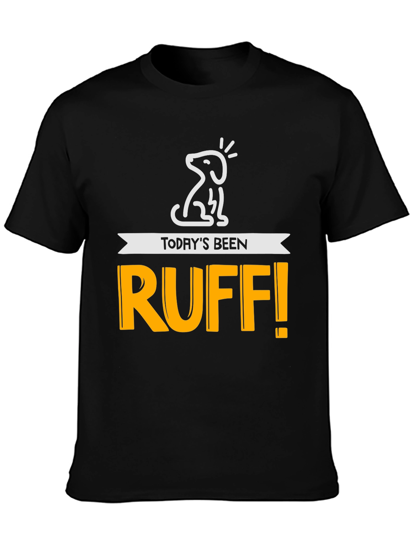 Todays Been Ruff! Mens Graphic Tee