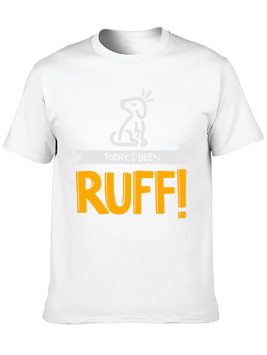 Todays Been Ruff! Mens Graphic Tee