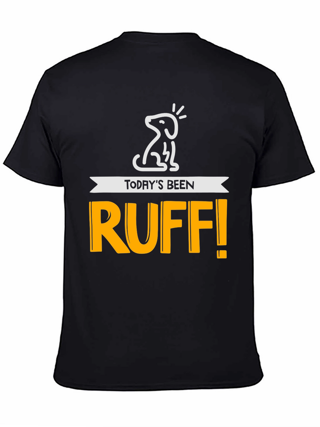 Todays Been Ruff! Mens Graphic Tee