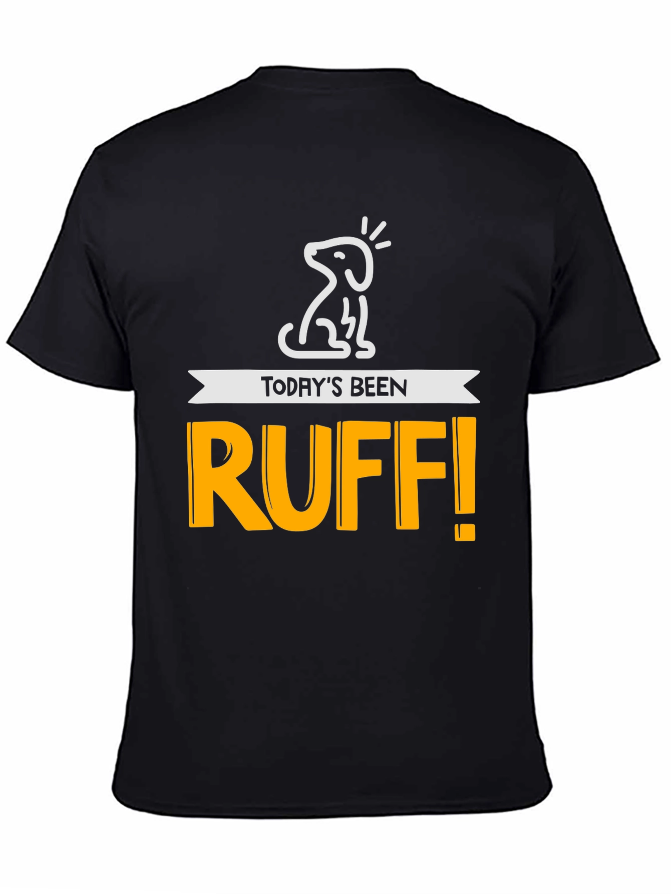 Todays Been Ruff! Mens Graphic Tee