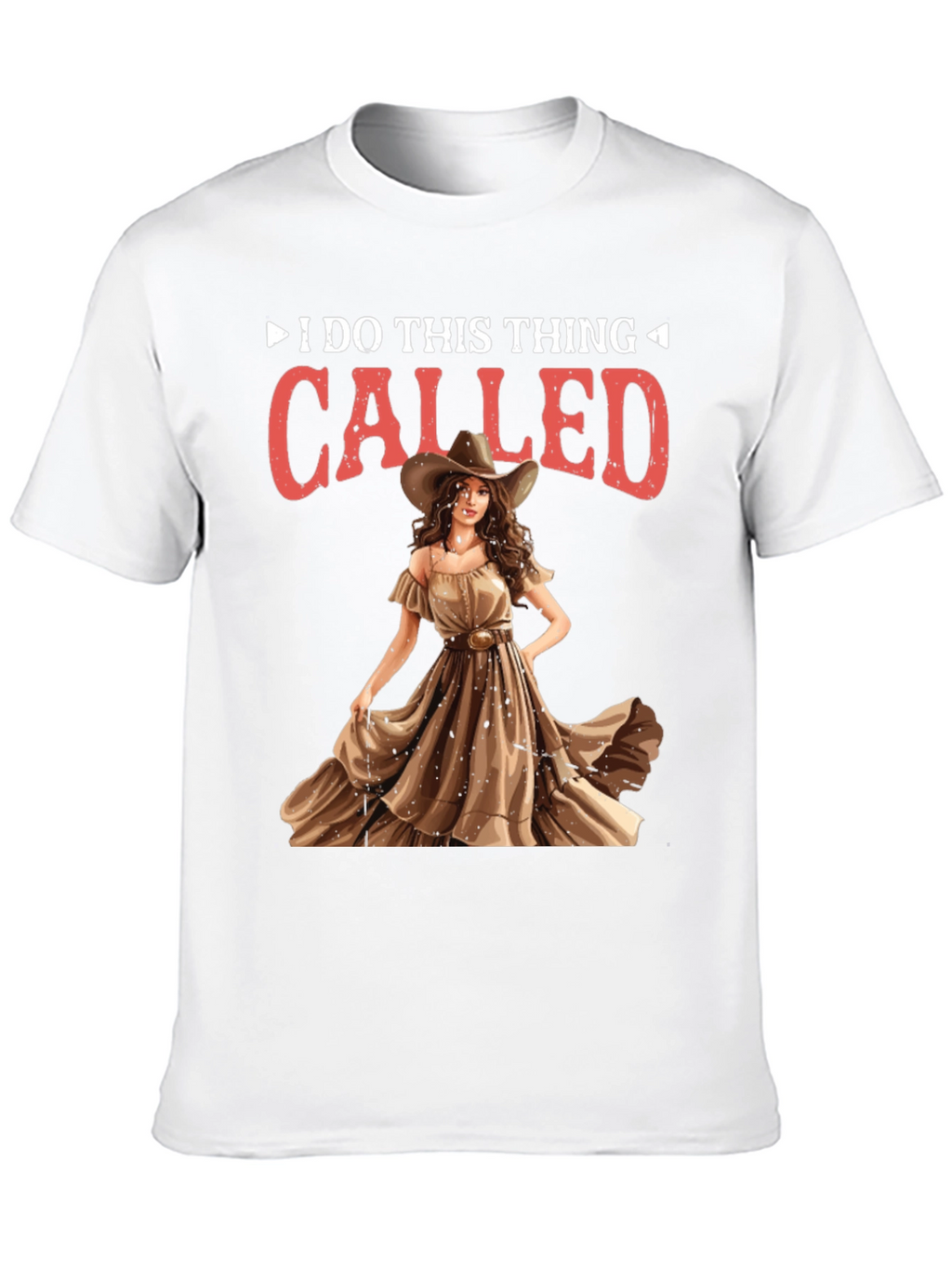 I do this thing called Cowgirl T-Shirt