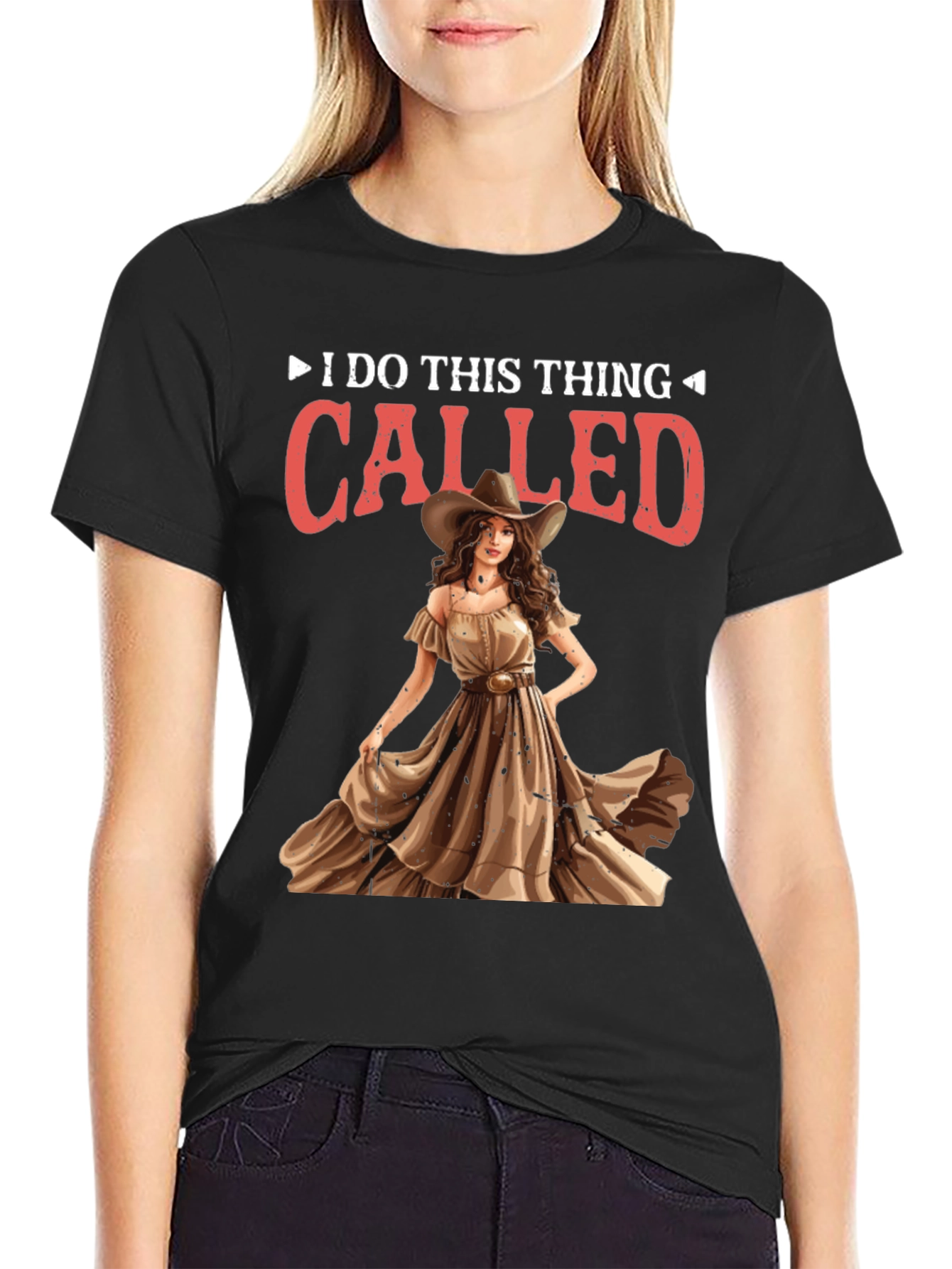 I do this thing called Cowgirl T-Shirt