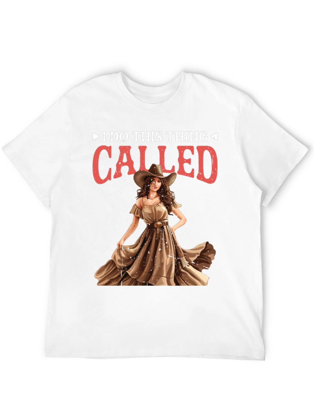 I do this thing called Cowgirl T-Shirt