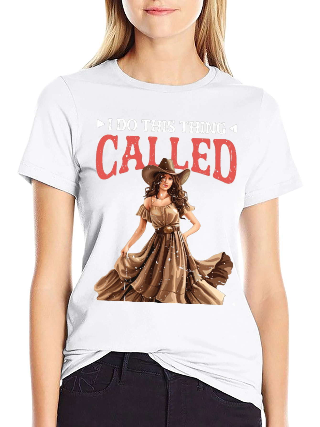 I do this thing called Cowgirl T-Shirt