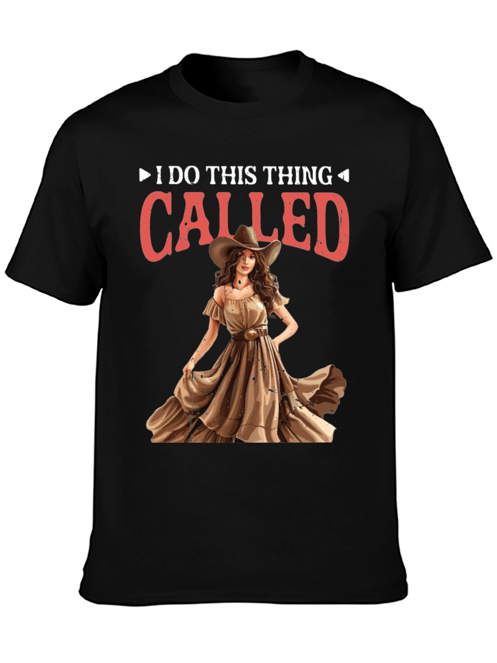 I do this thing called Cowgirl T-Shirt