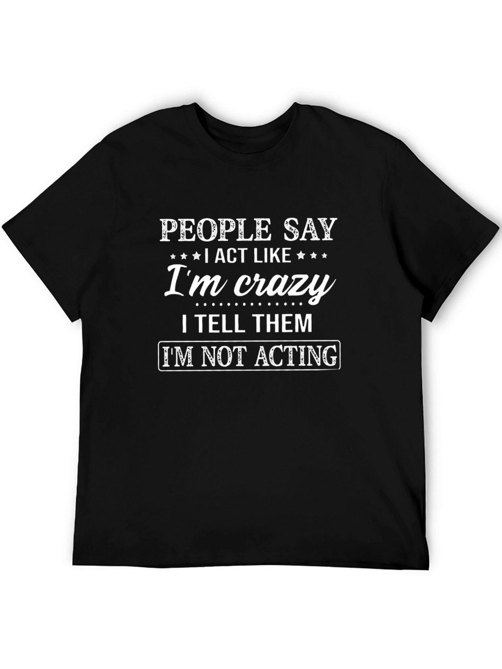People Say Im Crazy Graphic T-Shirt