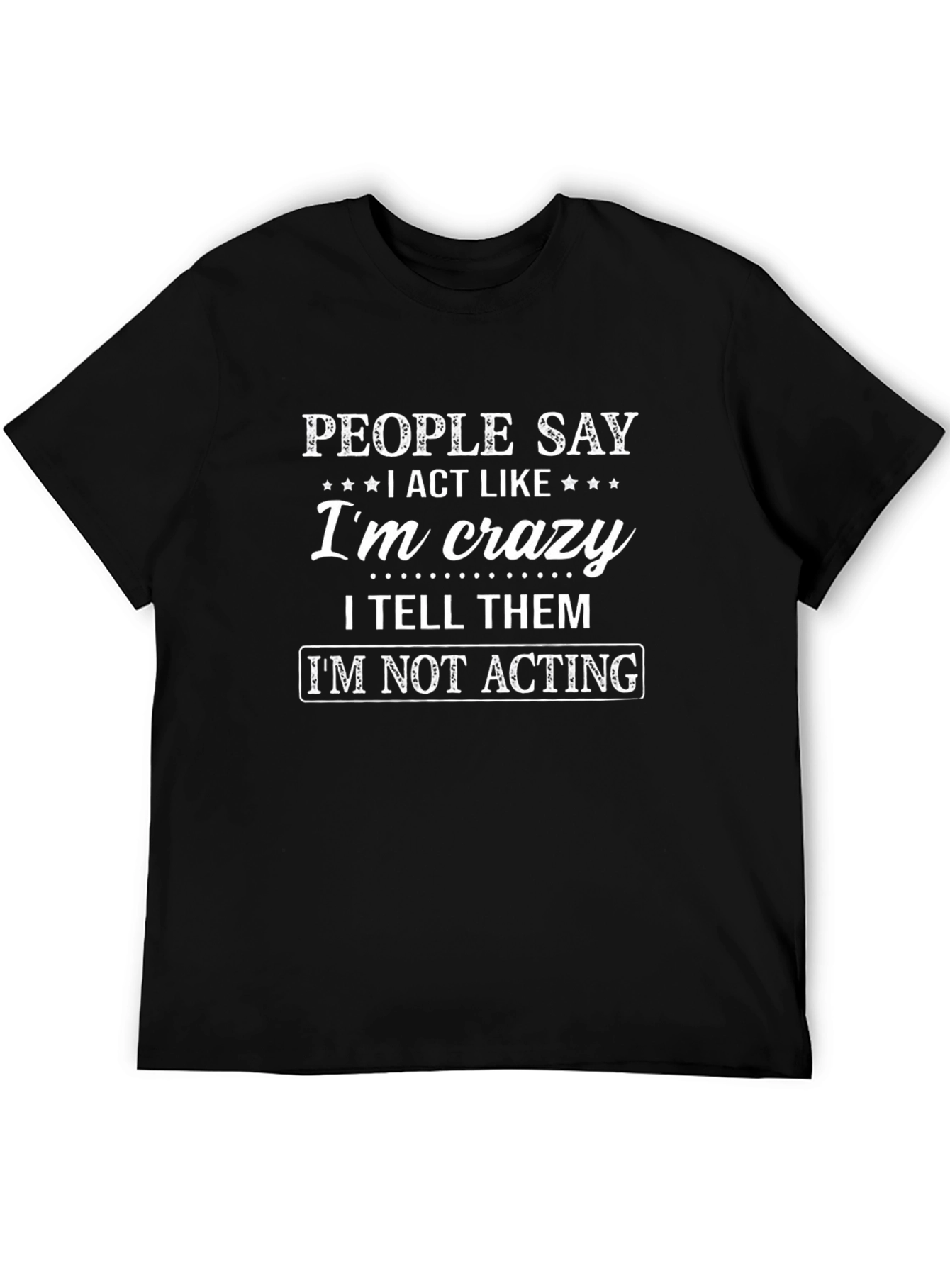 People Say Im Crazy Graphic T-Shirt