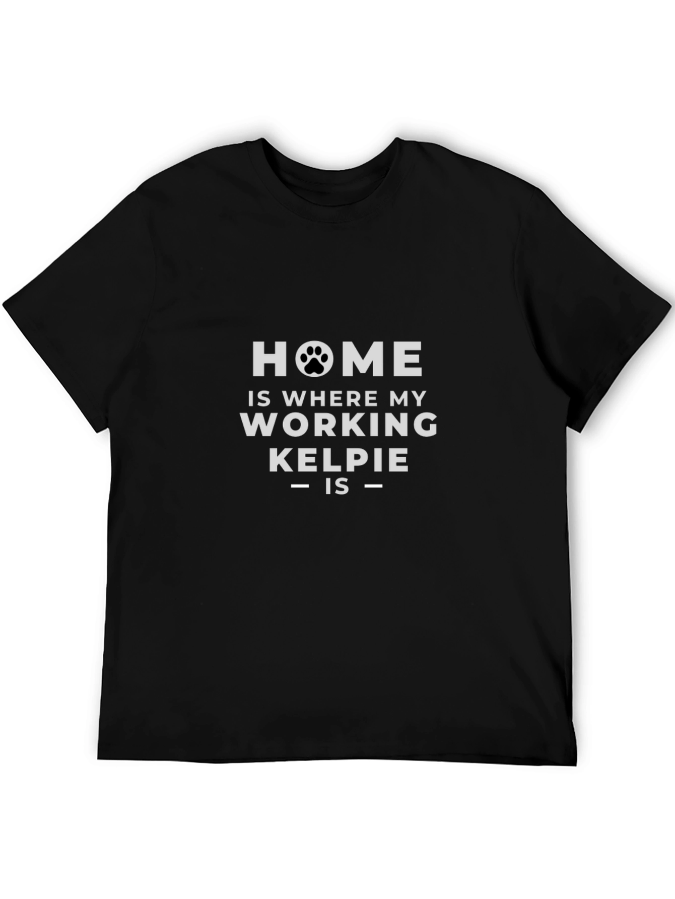 Home is Where My Working Kelpie Is T-Shirt