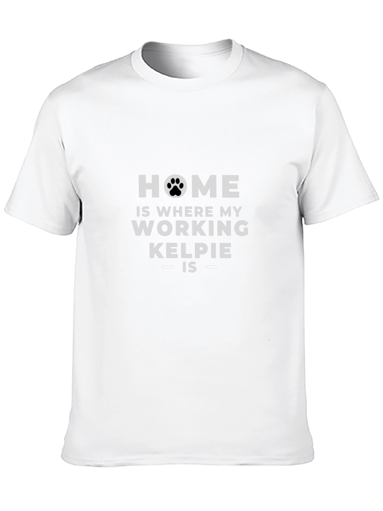 Home is Where My Working Kelpie Is T-Shirt