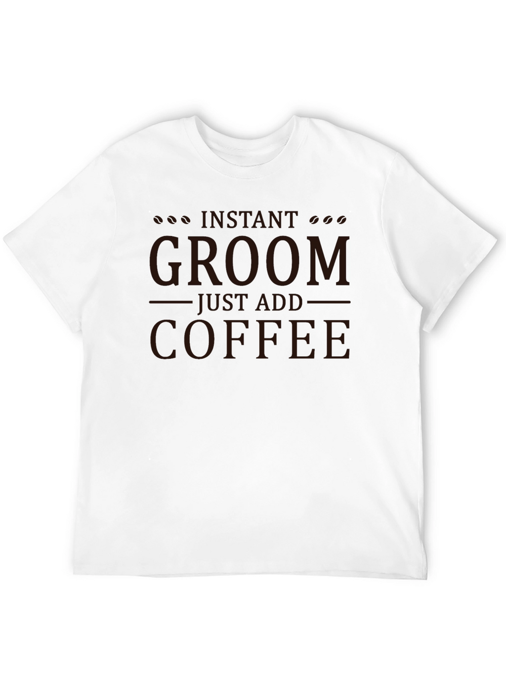 Instant Groom Just Add Coffee Graphic T-Shirt