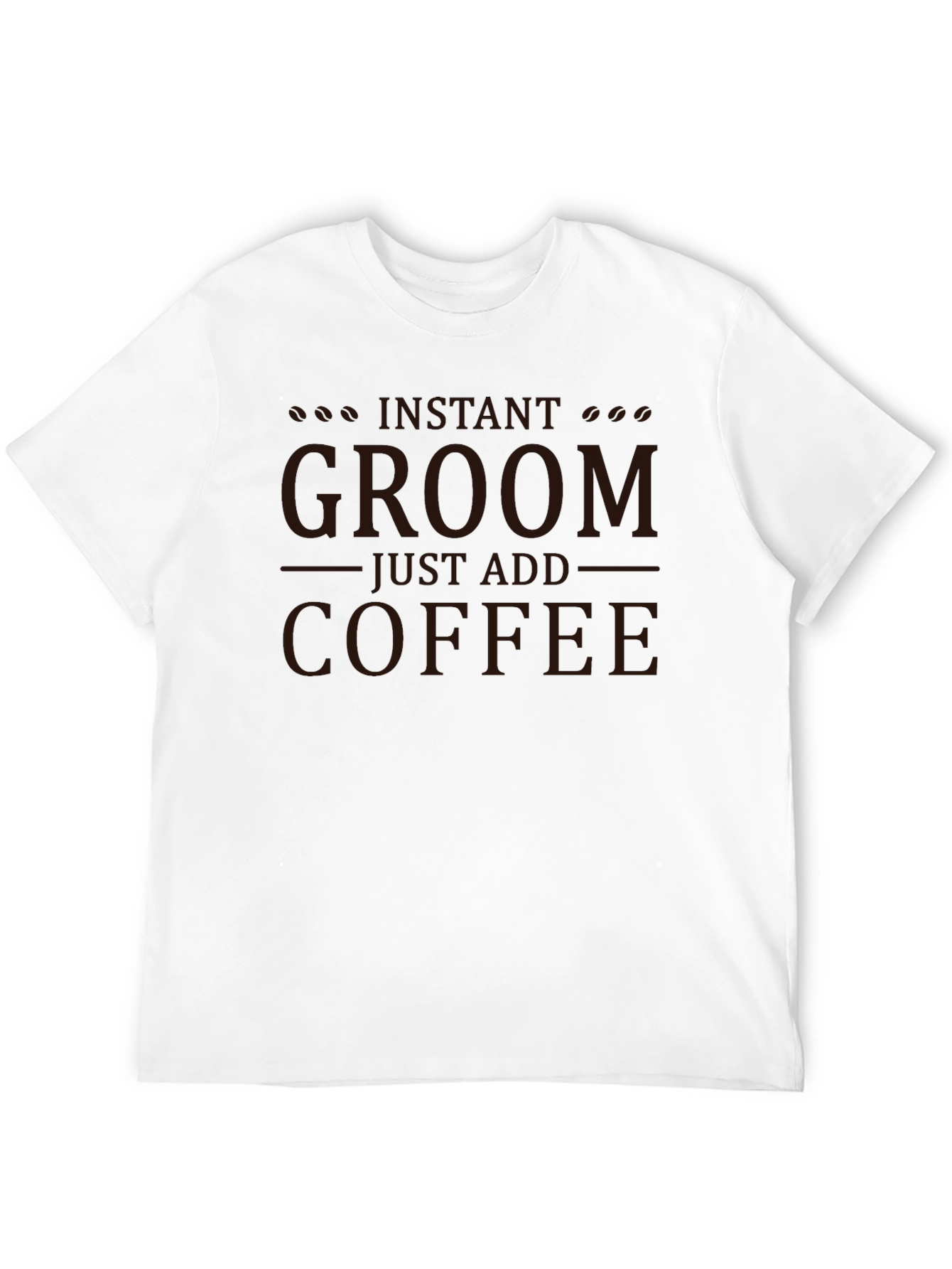 Instant Groom Just Add Coffee Graphic T-Shirt