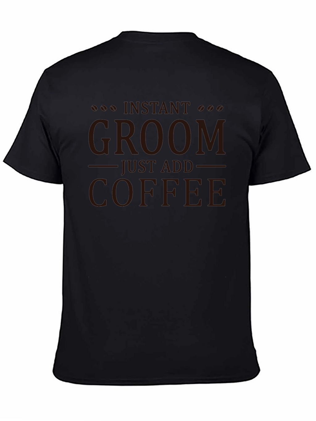 Instant Groom Just Add Coffee Graphic T-Shirt