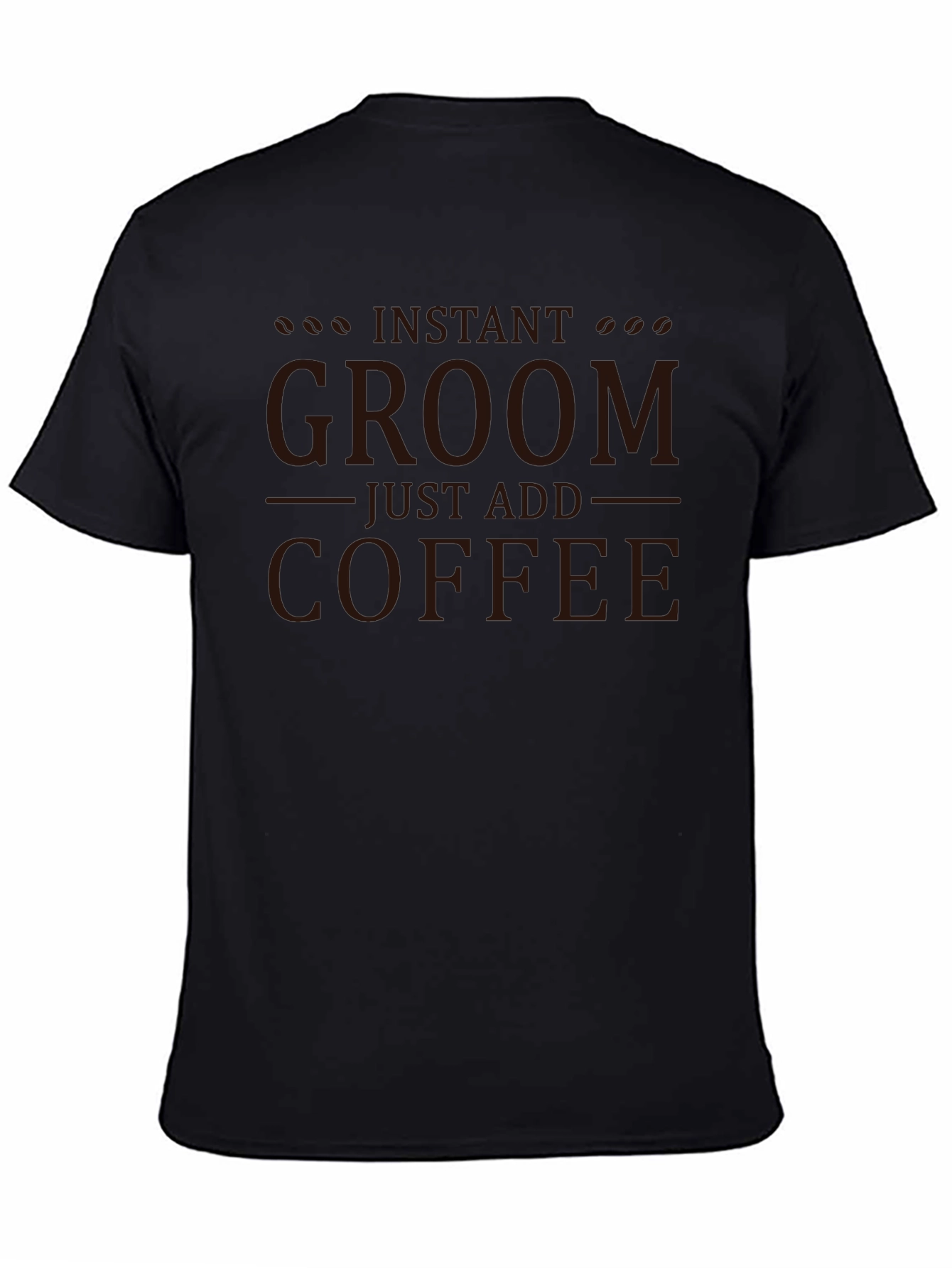 Instant Groom Just Add Coffee Graphic T-Shirt