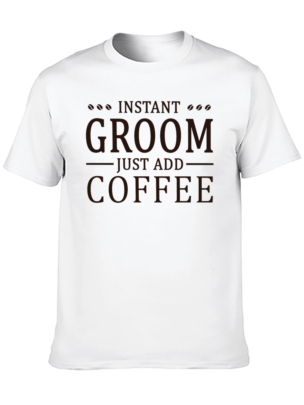 Instant Groom Just Add Coffee Graphic T-Shirt