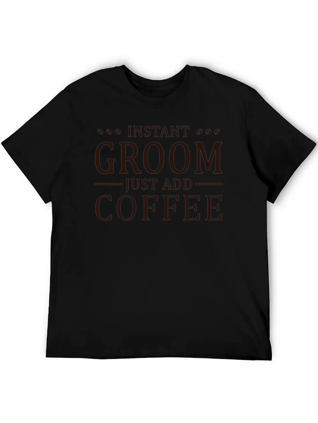 Instant Groom Just Add Coffee Graphic T-Shirt