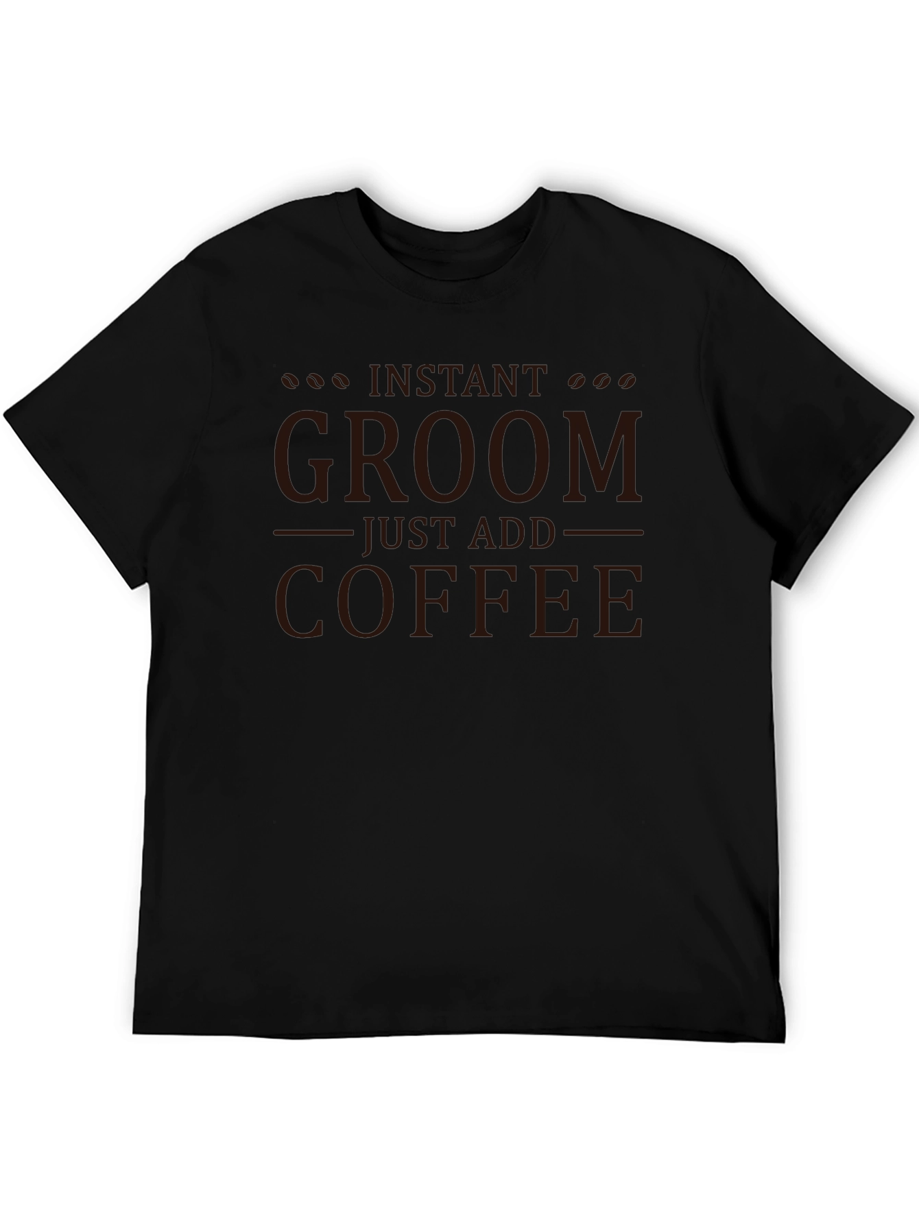 Instant Groom Just Add Coffee Graphic T-Shirt