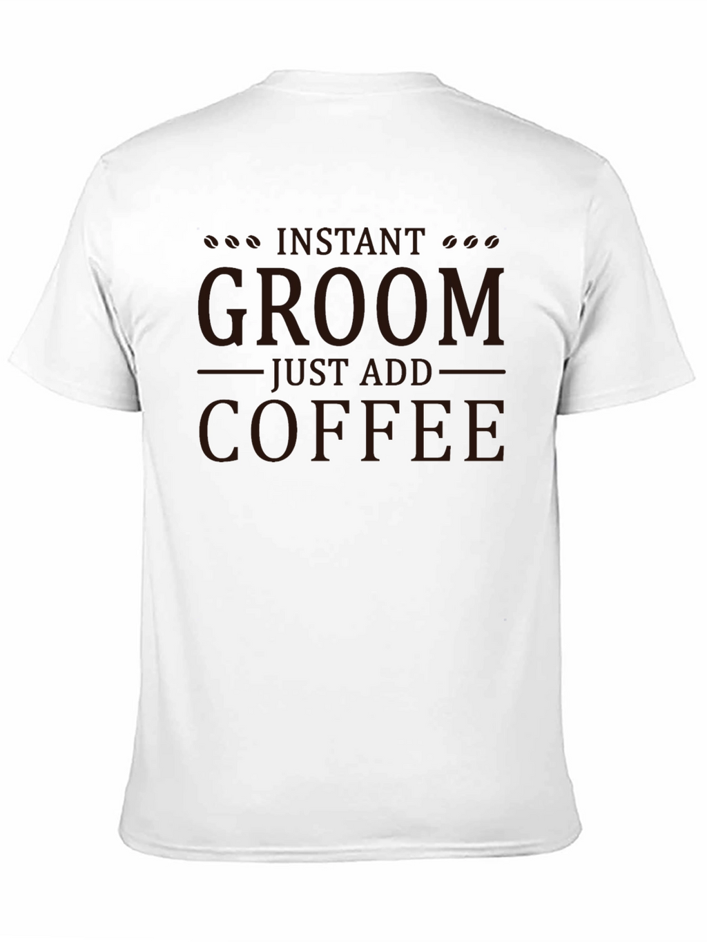 Instant Groom Just Add Coffee Graphic T-Shirt