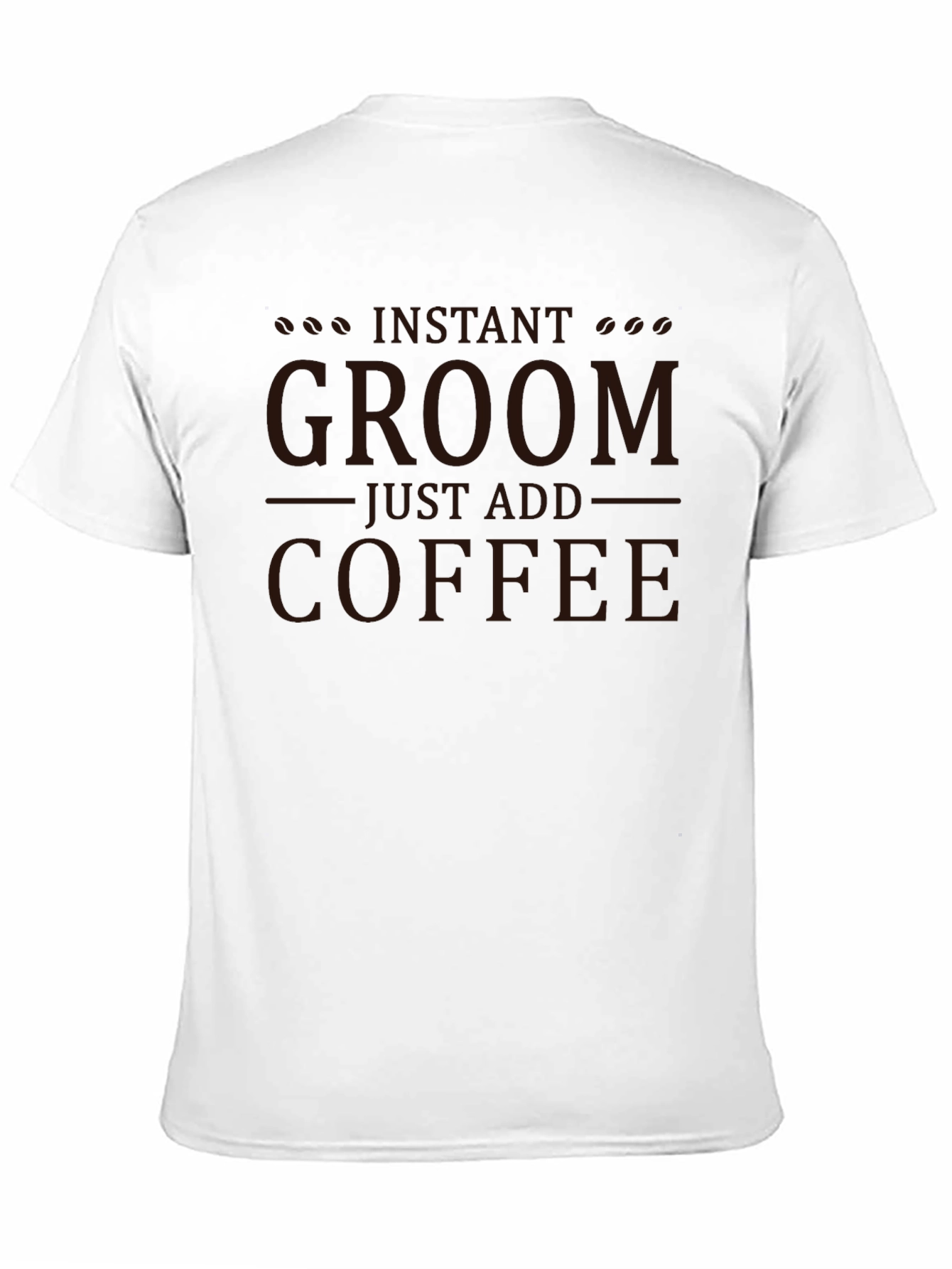 Instant Groom Just Add Coffee Graphic T-Shirt