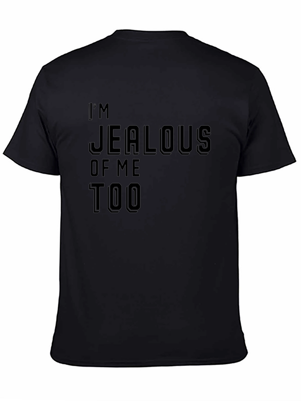 Im Jealous of Me Too Black Graphic Tee