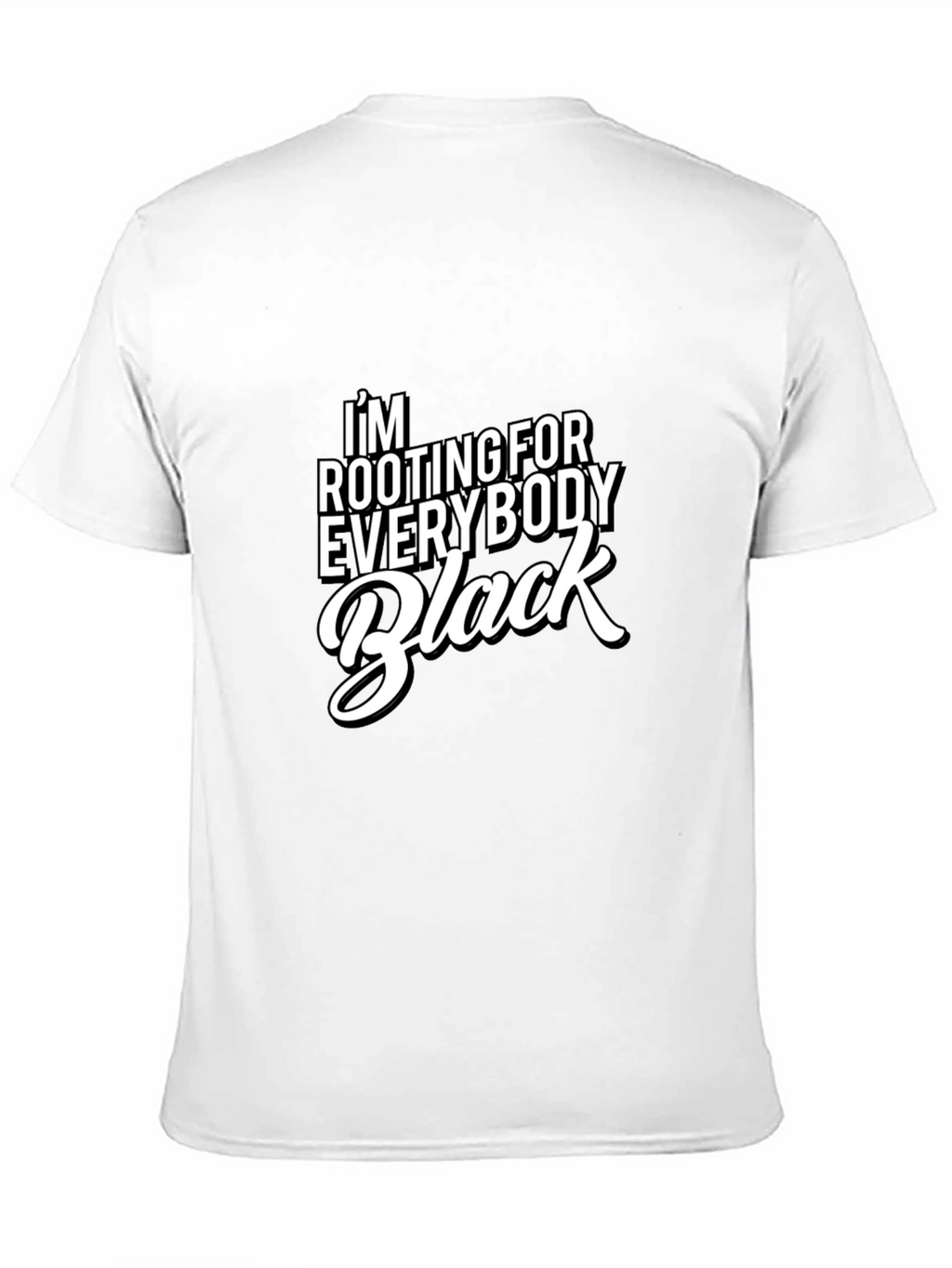 Im Rooting For Everybody Black T-Shirt