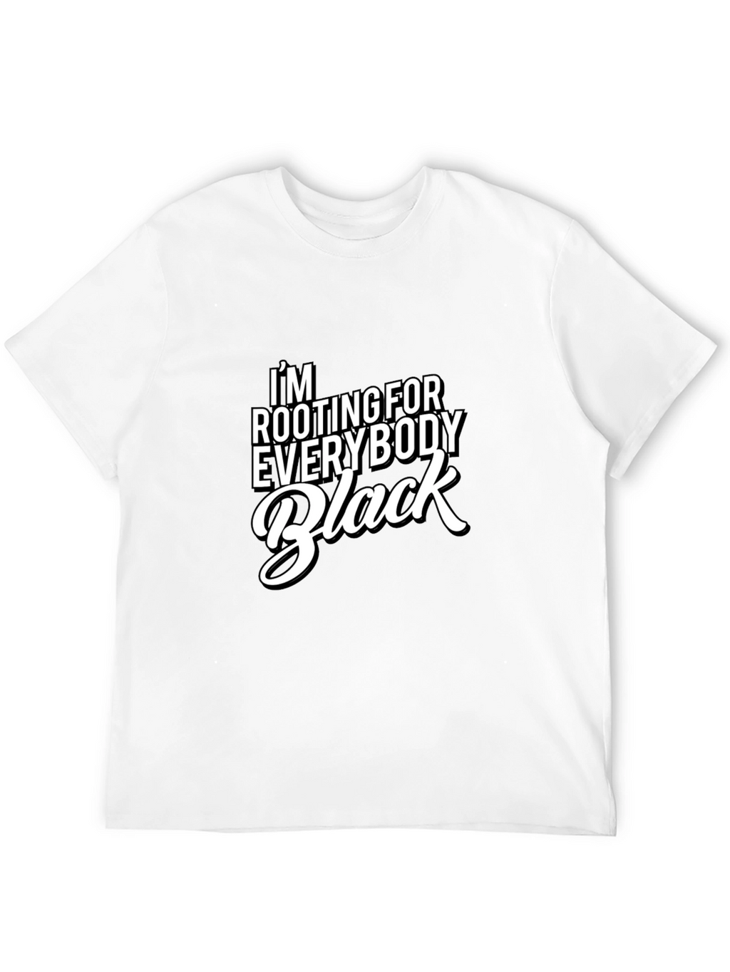 Im Rooting For Everybody Black T-Shirt