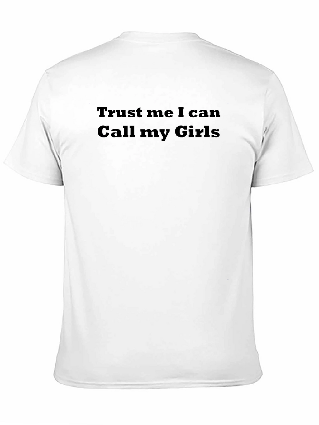 Trust Me I Can Call My Girls Funny T-Shirt