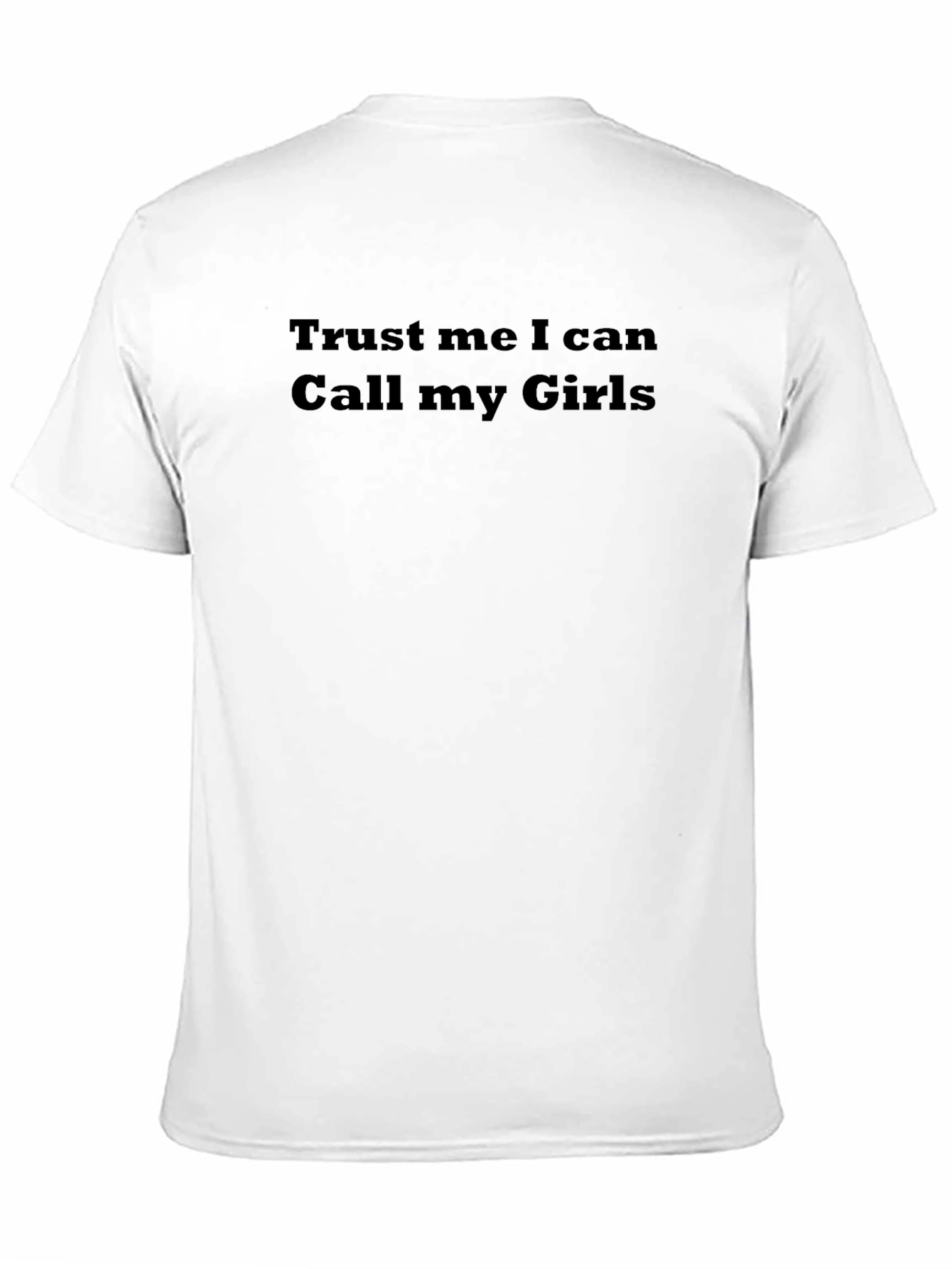 Trust Me I Can Call My Girls Funny T-Shirt