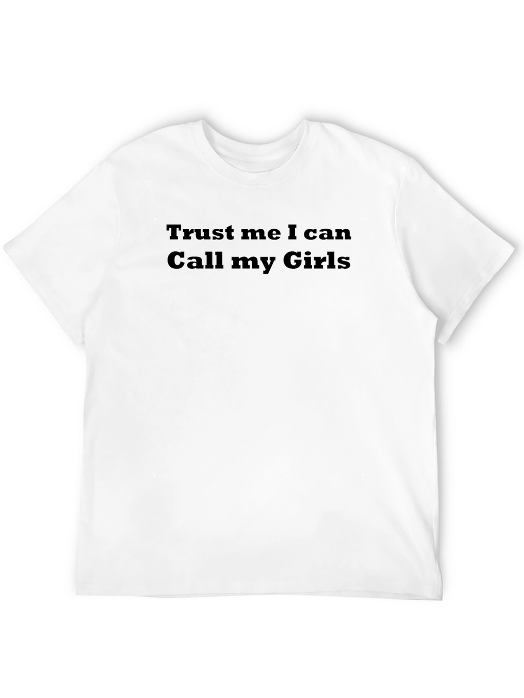 Trust Me I Can Call My Girls Funny T-Shirt