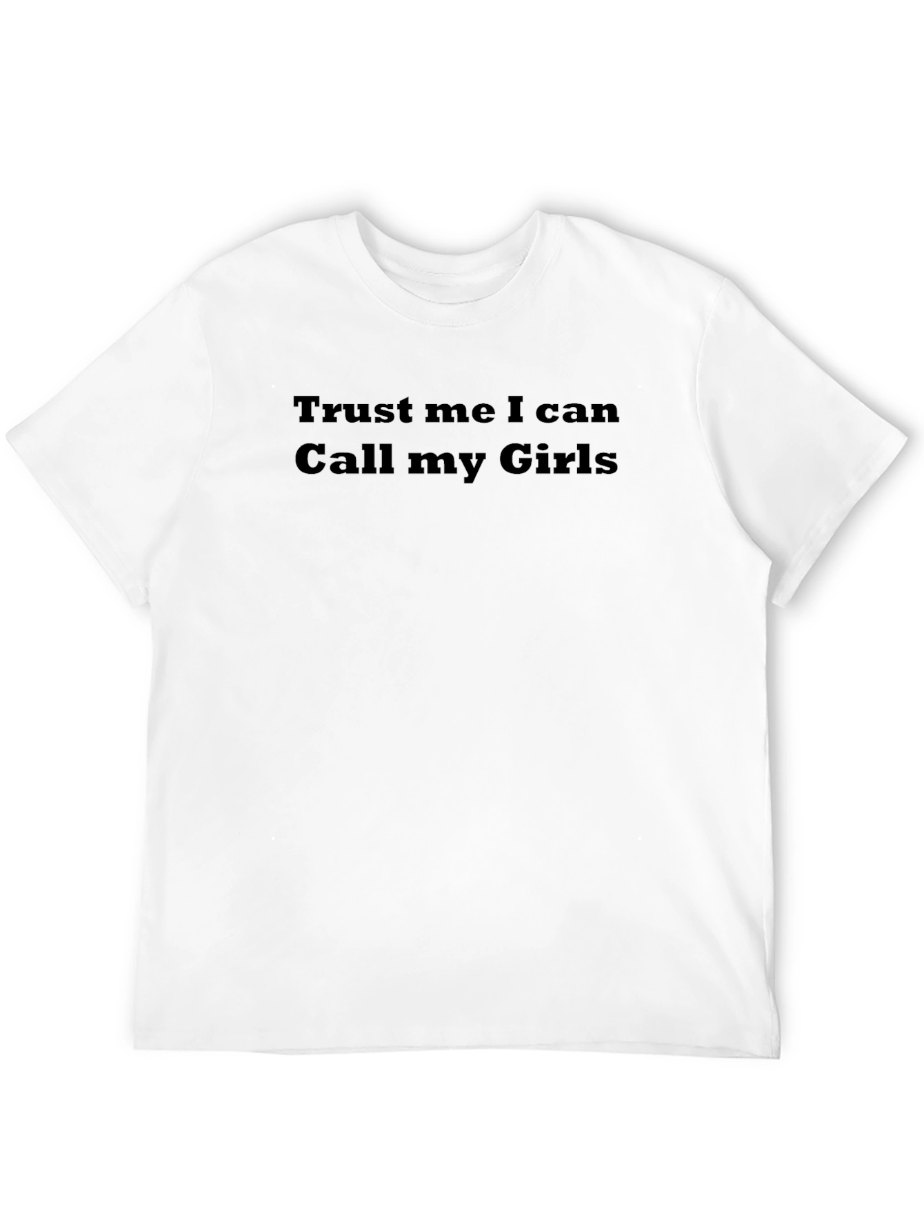 Trust Me I Can Call My Girls Funny T-Shirt