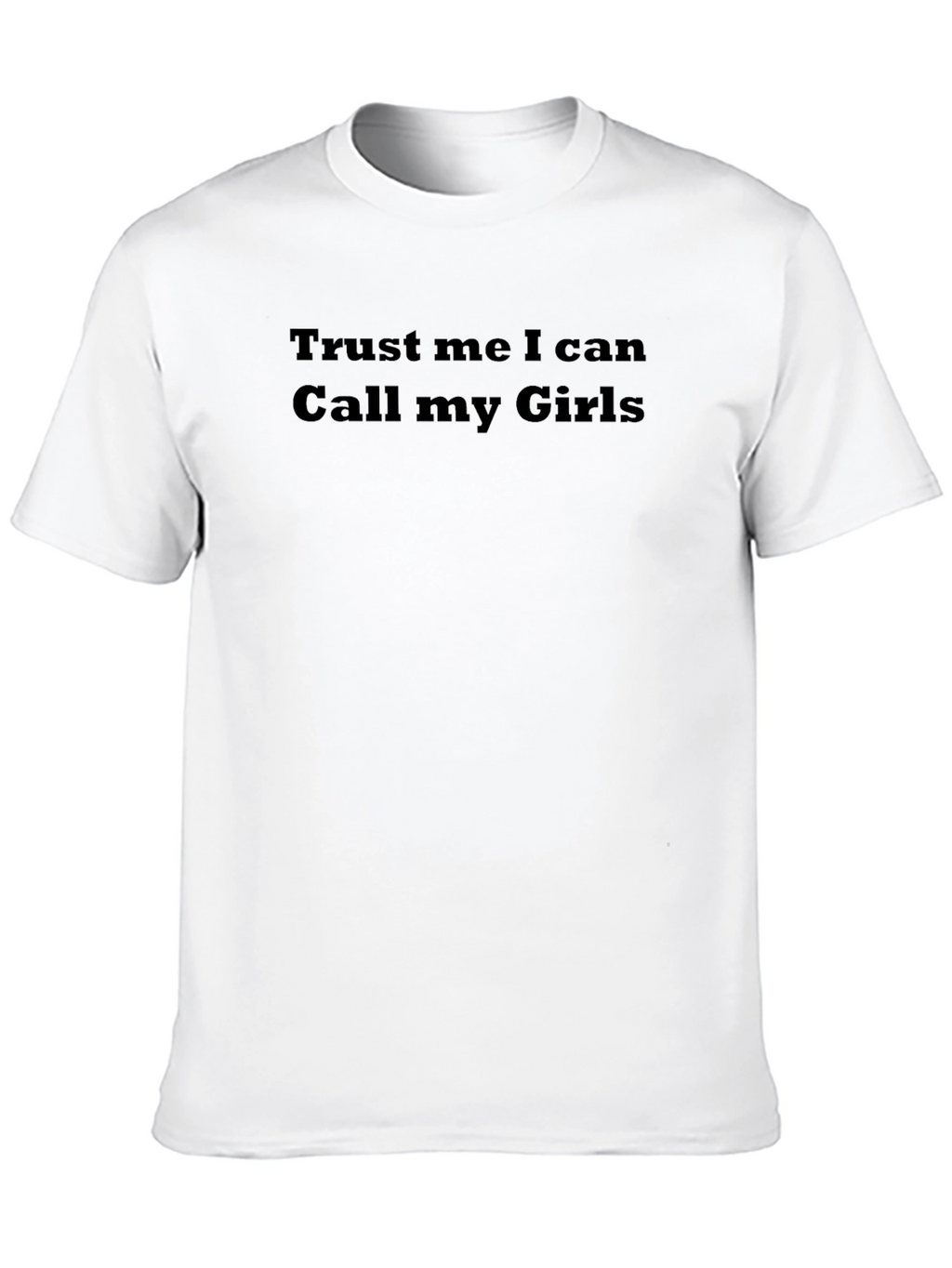 Trust Me I Can Call My Girls Funny T-Shirt