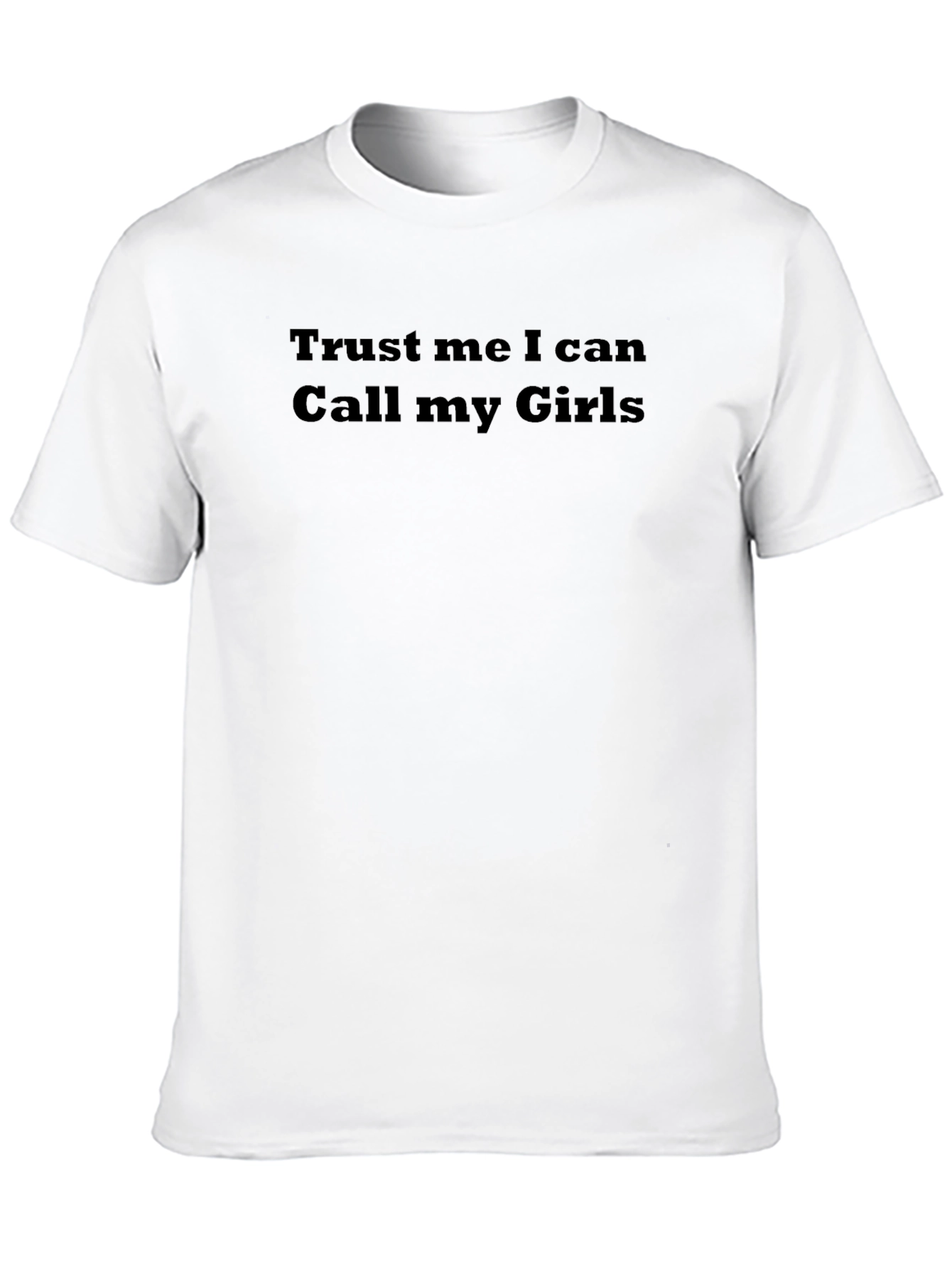 Trust Me I Can Call My Girls Funny T-Shirt