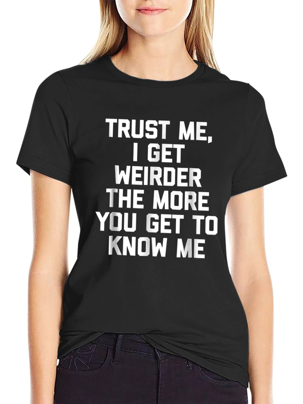 Trust Me I Get Weirder T-Shirt