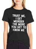 Trust Me I Get Weirder T-Shirt