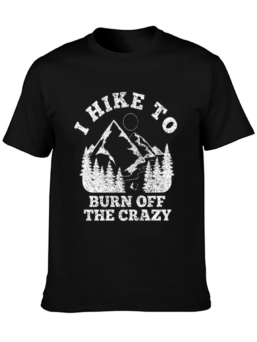 I Hike to Burn Off the Crazy Graphic T-Shirt