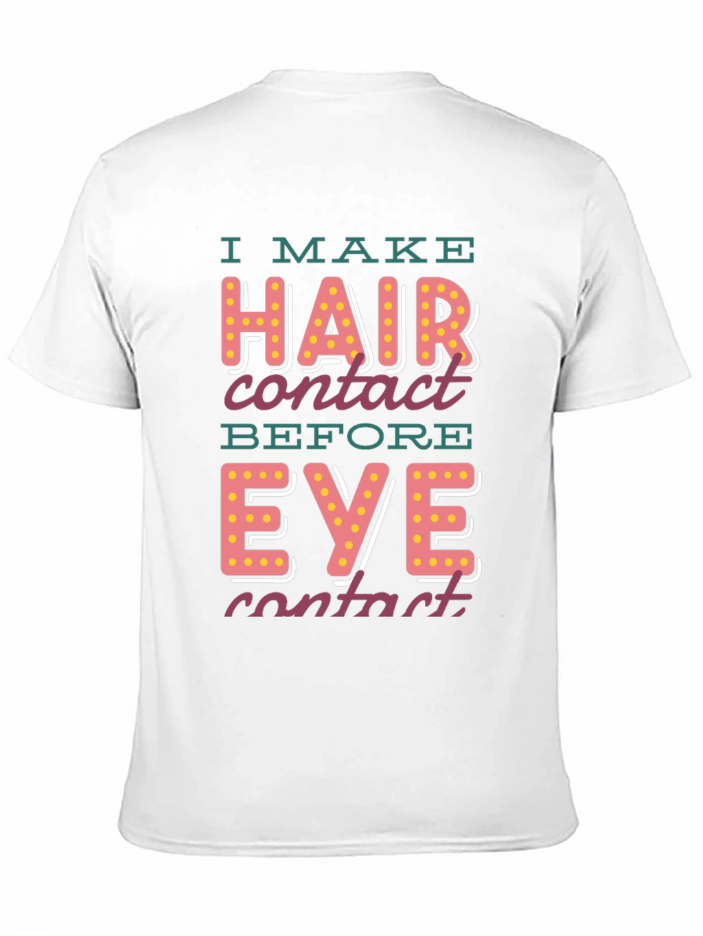 I Make Hair Contact T-Shirt - Funny Novelty Tee