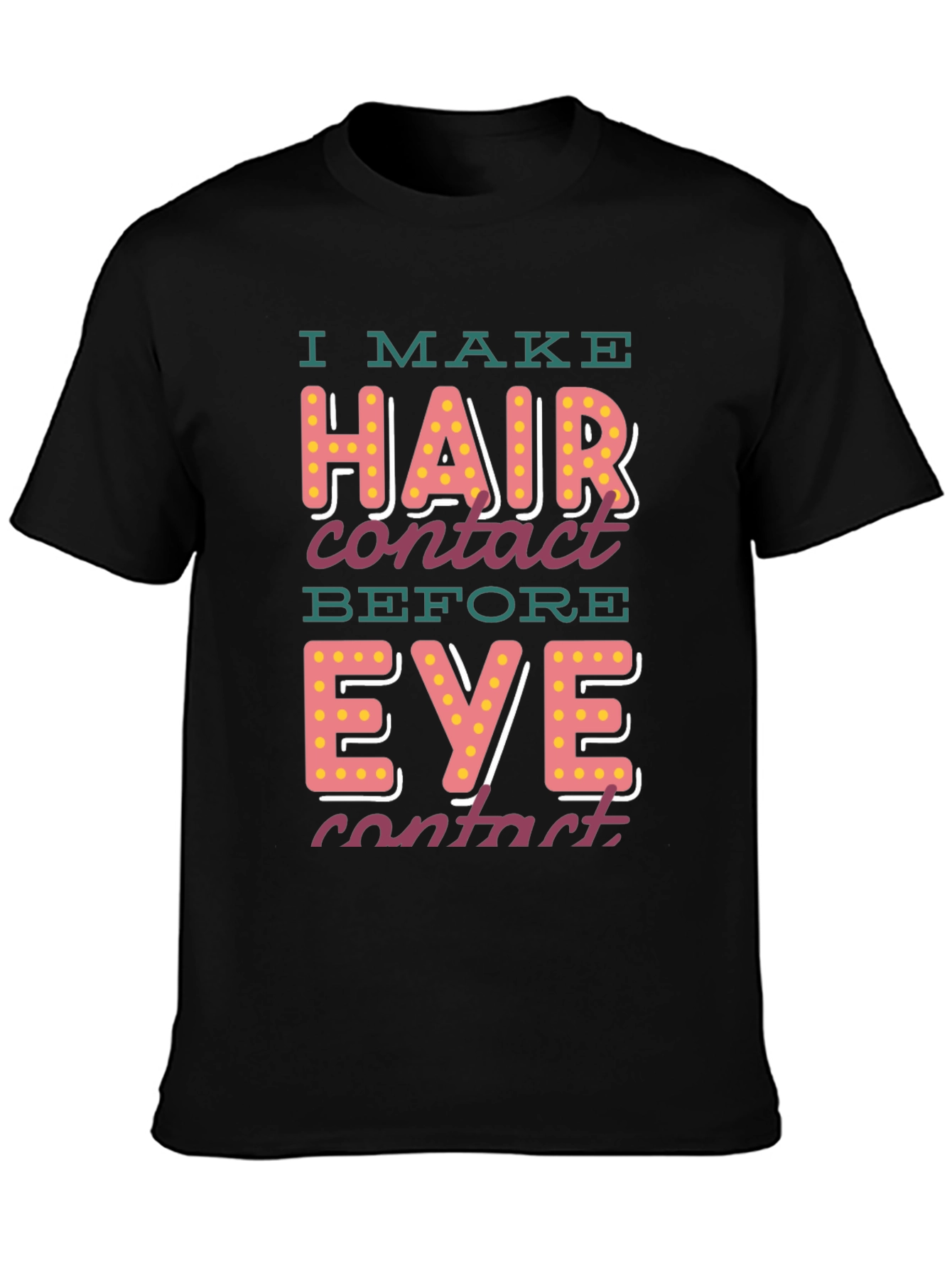 I Make Hair Contact T-Shirt - Funny Novelty Tee
