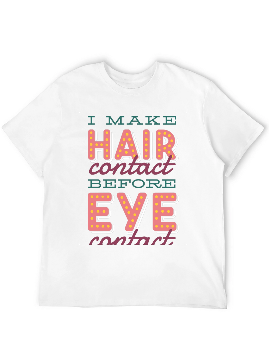 I Make Hair Contact T-Shirt - Funny Novelty Tee