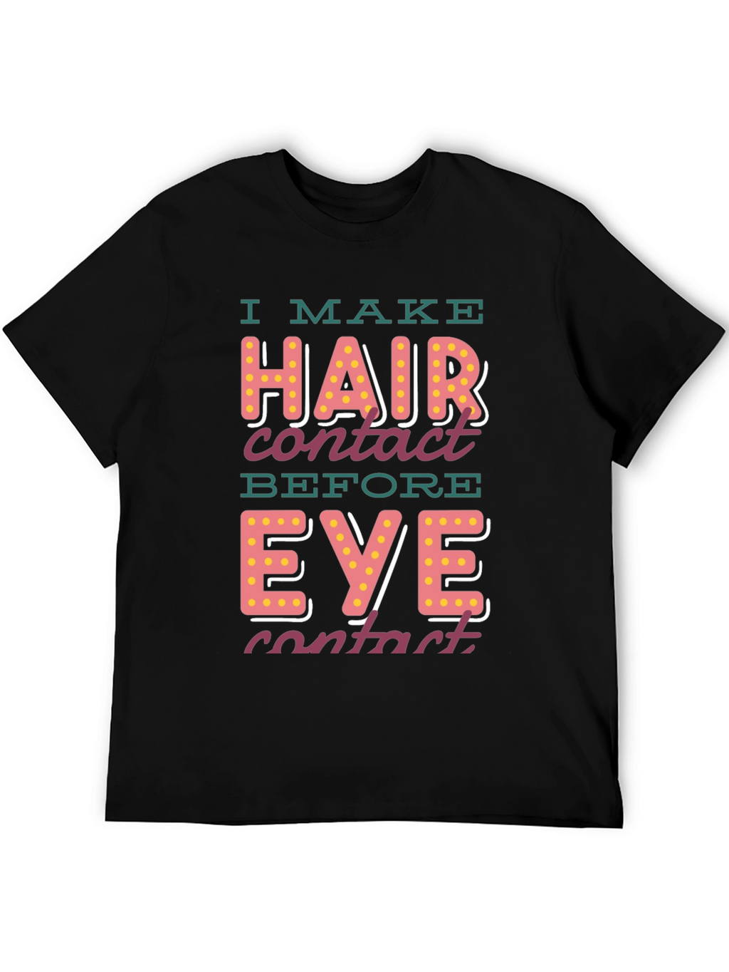 I Make Hair Contact T-Shirt - Funny Novelty Tee